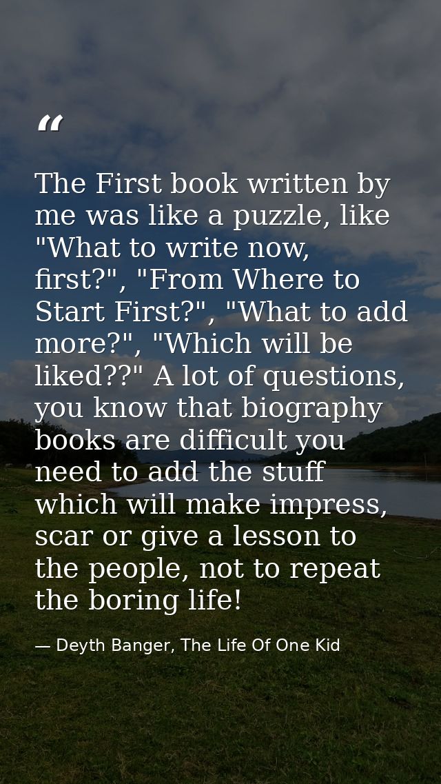 The First book written by me was like a puzzle, like "What to write now, first?", "From Where to Start First?", "What to — Deyth Banger, The Life Of One Kid