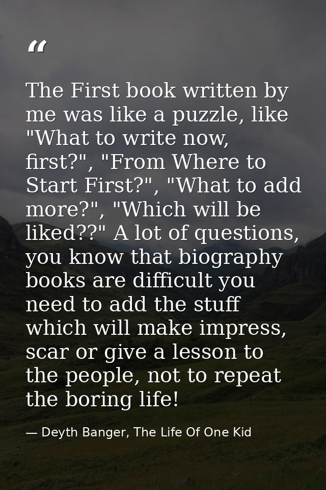 The First book written by me was like a puzzle, like "What to write now, first?", "From Where to Start First?", "What to — Deyth Banger, The Life Of One Kid