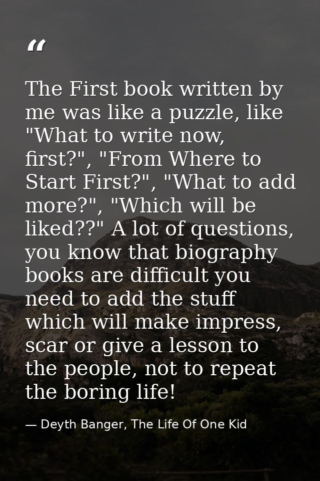 The First book written by me was like a puzzle, like "What to write now, first?", "From Where to Start First?", "What to — Deyth Banger, The Life Of One Kid