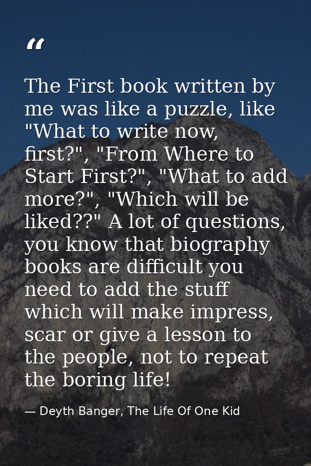 The First book written by me was like a puzzle, like "What to write now, first?", "From Where to Start First?", "What to — Deyth Banger, The Life Of One Kid