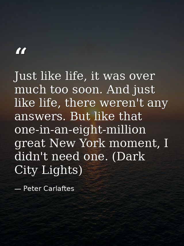 Just like life, it was over much too soon. And just like life, there weren't any answers. But like that one-in-an-eight- — Peter Carlaftes