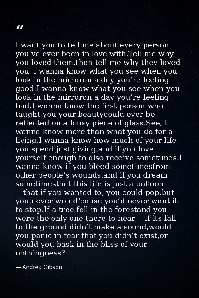 I want you to tell me about every person you’ve ever been in love with.Tell me why you loved them,then tell me why they  — Andrea Gibson