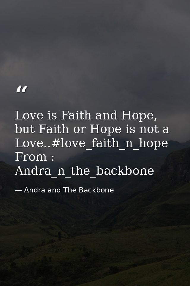 Love is Faith and Hope, but Faith or Hope is not a Love..#love_faith_n_hope From : Andra_n_the_backbone — Andra and The Backbone