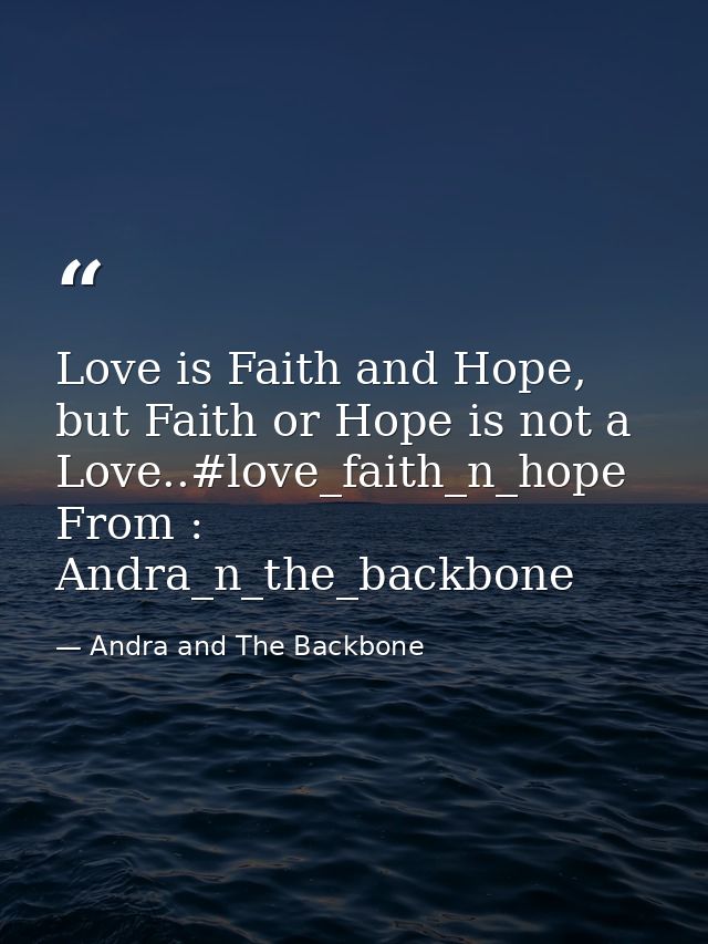 Love is Faith and Hope, but Faith or Hope is not a Love..#love_faith_n_hope From : Andra_n_the_backbone — Andra and The Backbone