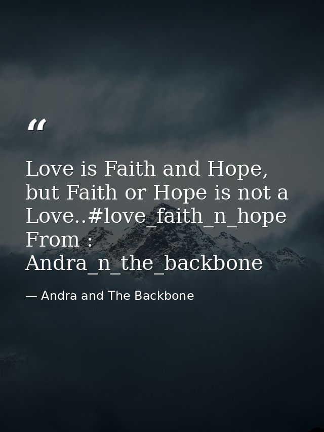 Love is Faith and Hope, but Faith or Hope is not a Love..#love_faith_n_hope From : Andra_n_the_backbone — Andra and The Backbone