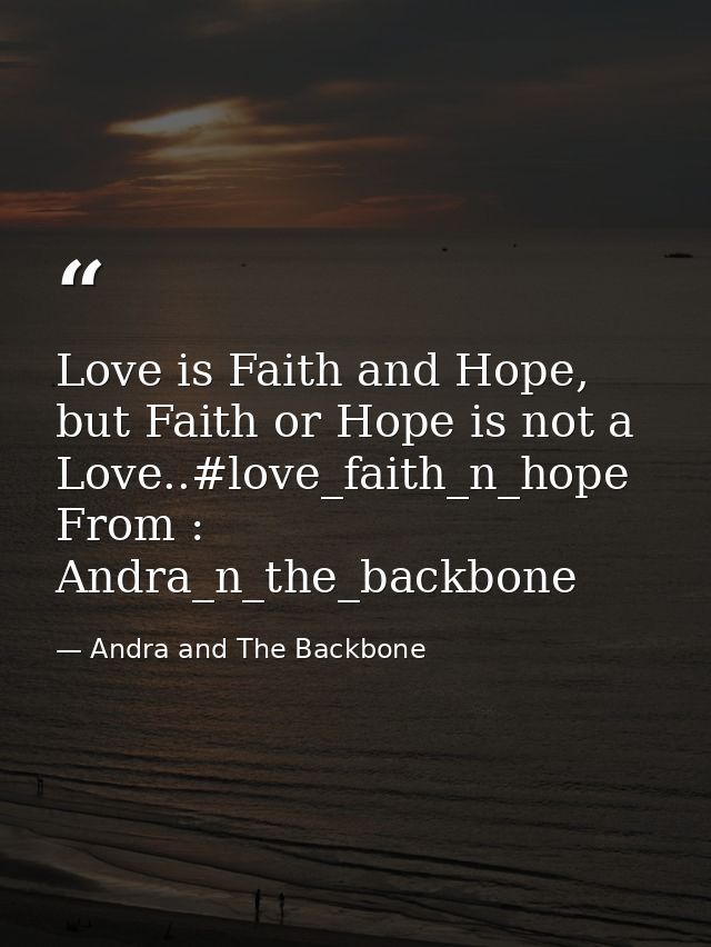 Love is Faith and Hope, but Faith or Hope is not a Love..#love_faith_n_hope From : Andra_n_the_backbone — Andra and The Backbone
