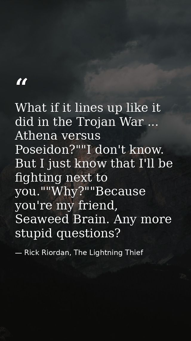 What if it lines up like it did in the Trojan War ... Athena versus Poseidon?""I don't know. But I just know that I'll b — Rick Riordan, The Lightning Thief