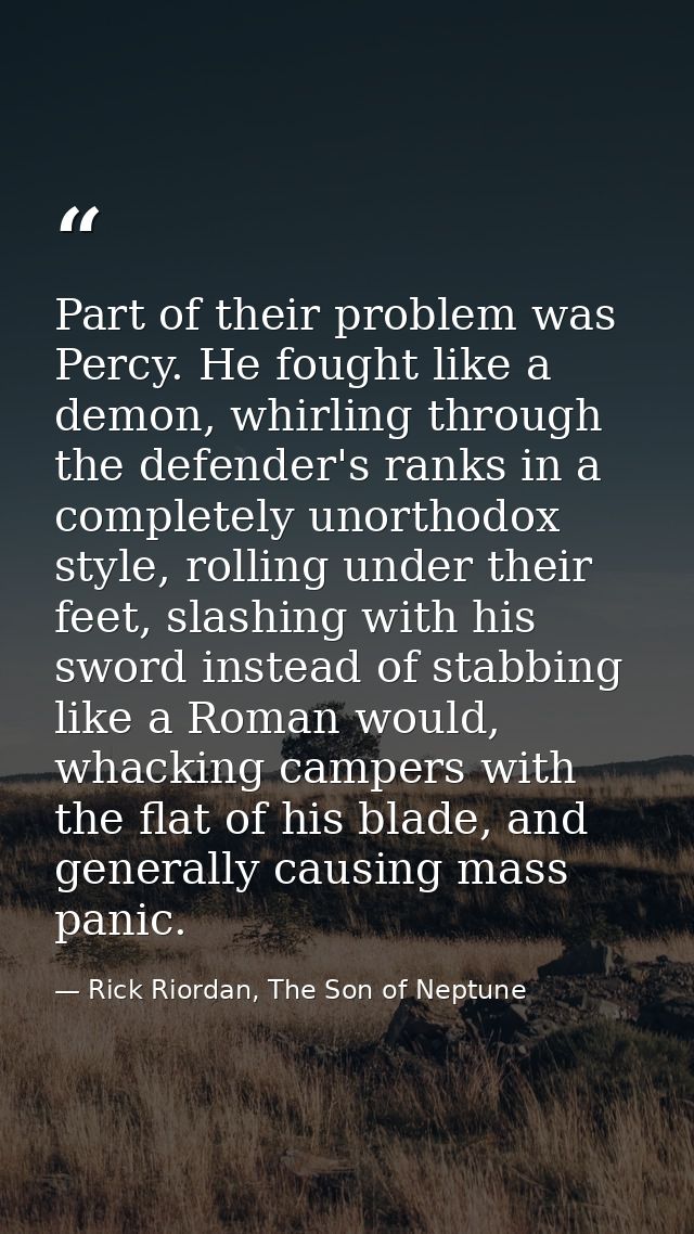 Part of their problem was Percy. He fought like a demon, whirling through the defender's ranks in a completely unorthodo — Rick Riordan, The Son of Neptune