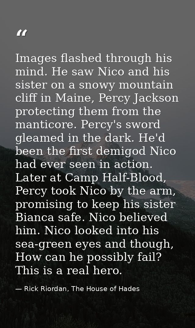 Images flashed through his mind. He saw Nico and his sister on a snowy mountain cliff in Maine, Percy Jackson protecting — Rick Riordan, The House of Hades