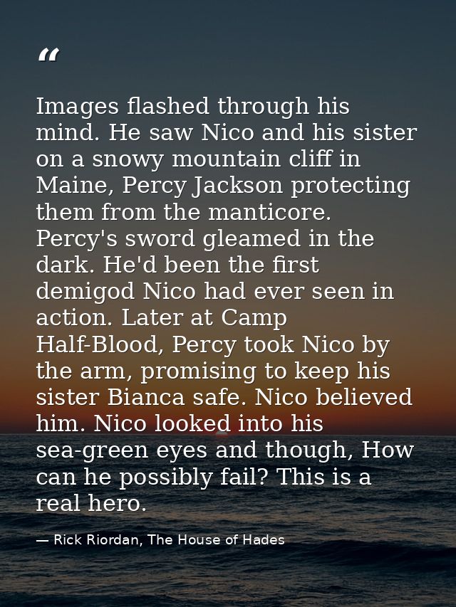 Images flashed through his mind. He saw Nico and his sister on a snowy mountain cliff in Maine, Percy Jackson protecting — Rick Riordan, The House of Hades