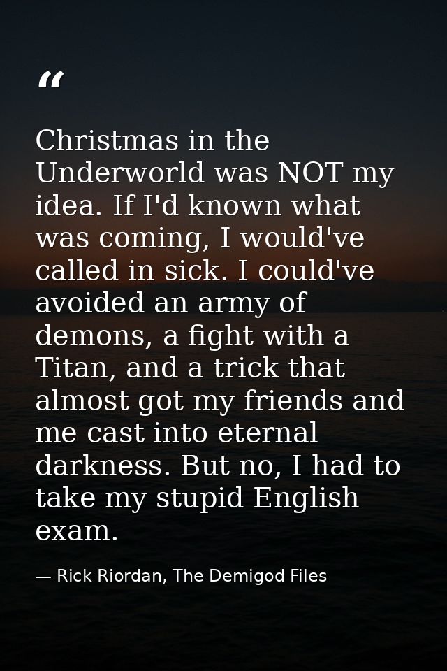 Christmas in the Underworld was NOT my idea. If I'd known what was coming, I would've called in sick. I could've avoided — Rick Riordan, The Demigod Files