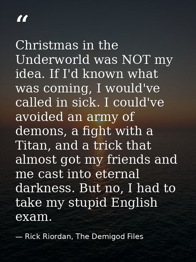 Christmas in the Underworld was NOT my idea. If I'd known what was coming, I would've called in sick. I could've avoided — Rick Riordan, The Demigod Files