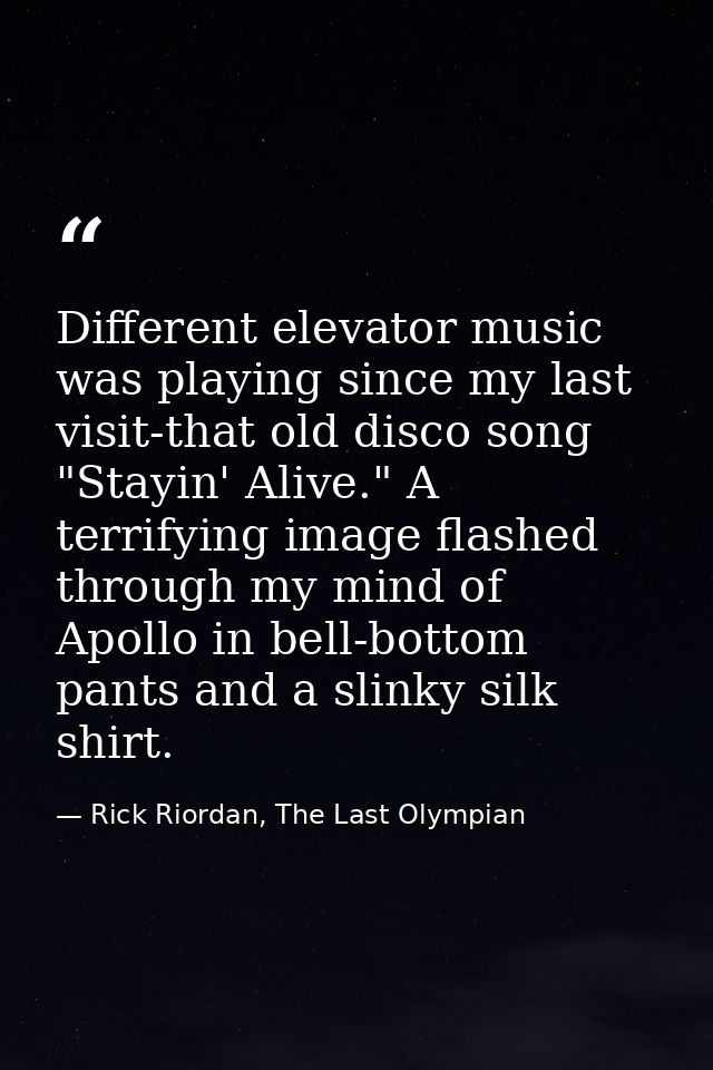 Different elevator music was playing since my last visit-that old disco song "Stayin' Alive." A terrifying image flashed — Rick Riordan, The Last Olympian