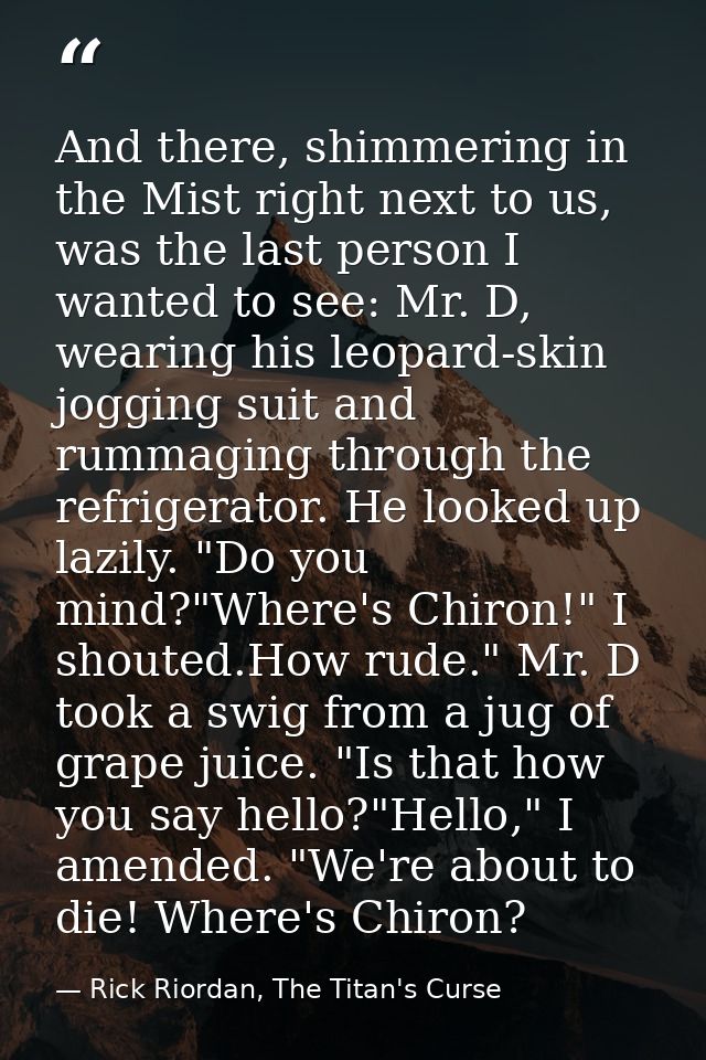 And there, shimmering in the Mist right next to us, was the last person I wanted to see: Mr. D, wearing his leopard-skin — Rick Riordan, The Titan's Curse