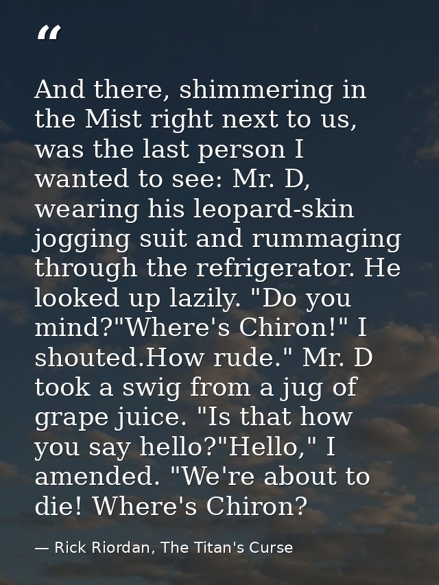 And there, shimmering in the Mist right next to us, was the last person I wanted to see: Mr. D, wearing his leopard-skin — Rick Riordan, The Titan's Curse