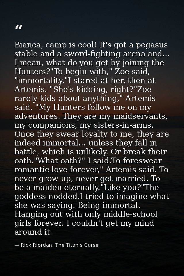 Bianca, camp is cool! It's got a pegasus stable and a sword-fighting arena and… I mean, what do you get by joining the H — Rick Riordan, The Titan's Curse