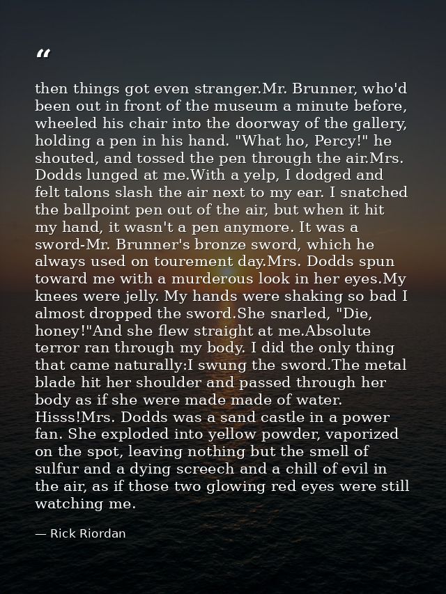 then things got even stranger.Mr. Brunner, who'd been out in front of the museum a minute before, wheeled his chair into — Rick Riordan