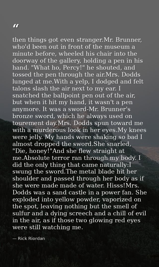 then things got even stranger.Mr. Brunner, who'd been out in front of the museum a minute before, wheeled his chair into — Rick Riordan