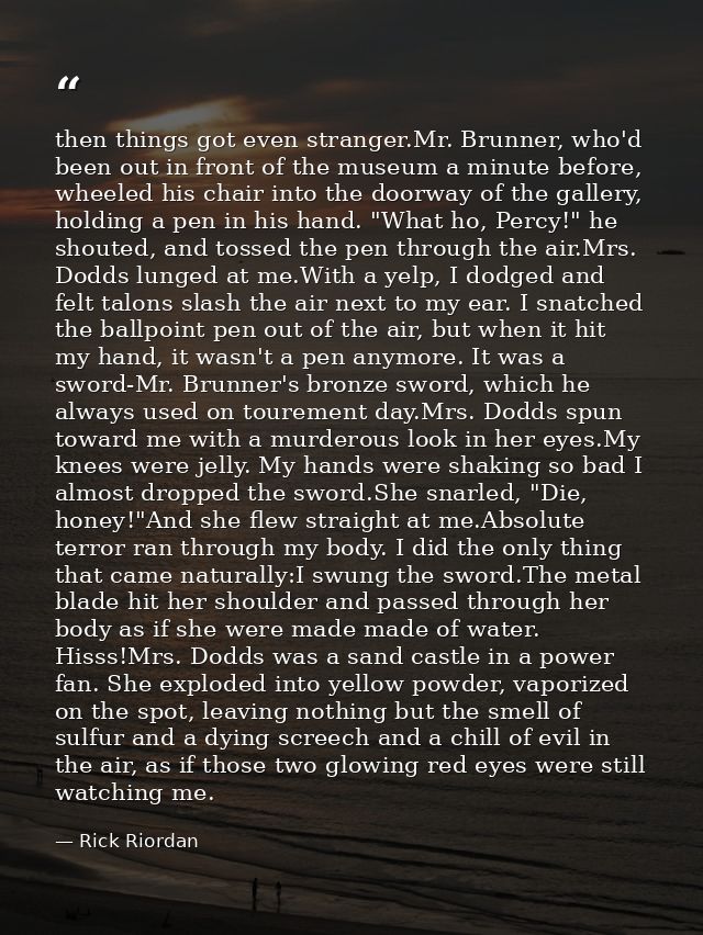 then things got even stranger.Mr. Brunner, who'd been out in front of the museum a minute before, wheeled his chair into — Rick Riordan