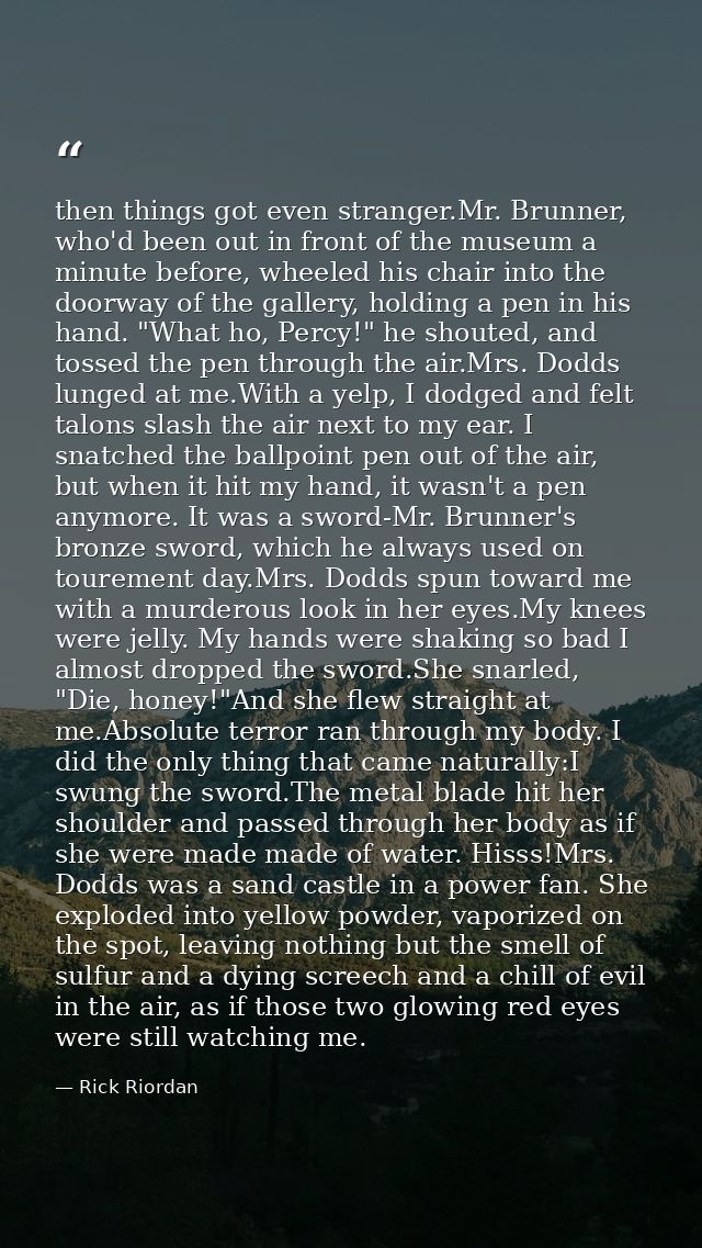 then things got even stranger.Mr. Brunner, who'd been out in front of the museum a minute before, wheeled his chair into — Rick Riordan