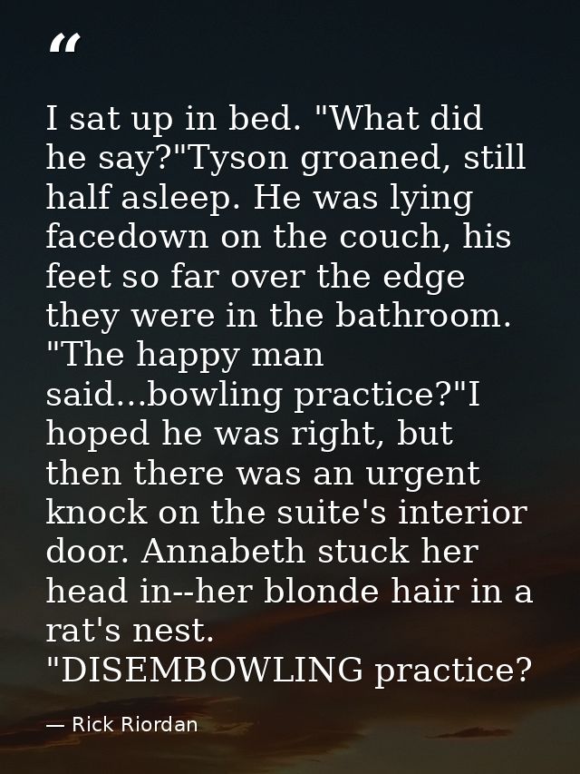 I sat up in bed. "What did he say?"Tyson groaned, still half asleep. He was lying facedown on the couch, his feet so far — Rick Riordan
