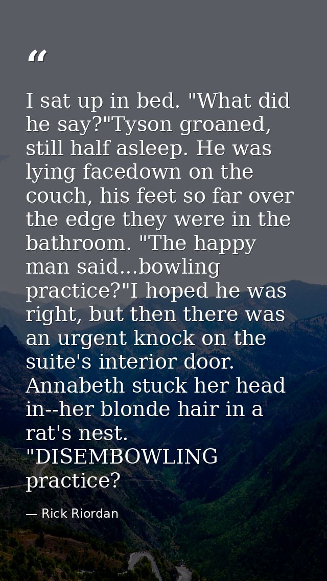 I sat up in bed. "What did he say?"Tyson groaned, still half asleep. He was lying facedown on the couch, his feet so far — Rick Riordan