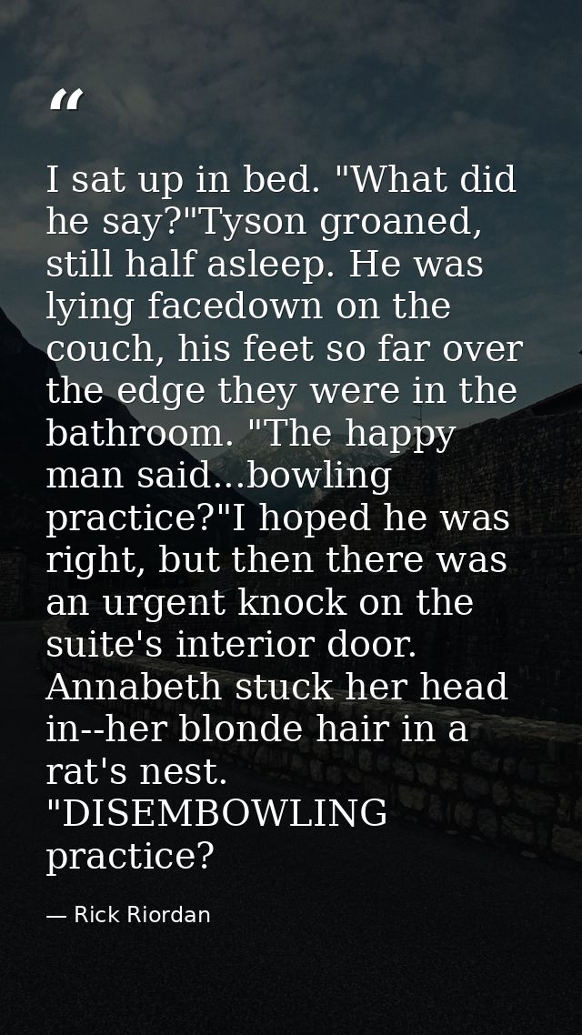 I sat up in bed. "What did he say?"Tyson groaned, still half asleep. He was lying facedown on the couch, his feet so far — Rick Riordan