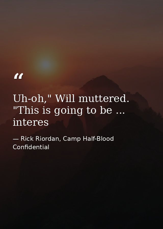Uh-oh," Will muttered. "This is going to be ... interes — Rick Riordan, Camp Half-Blood Confidential
