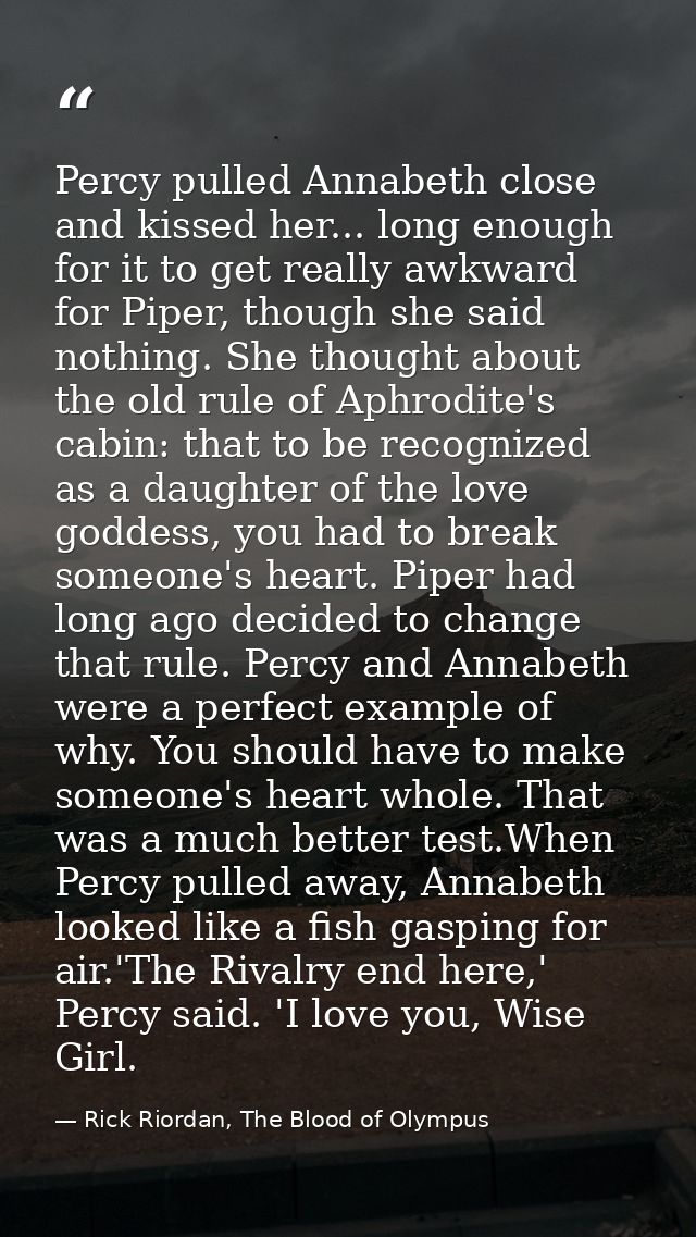 Percy pulled Annabeth close and kissed her... long enough for it to get really awkward for Piper, though she said nothin — Rick Riordan, The Blood of Olympus
