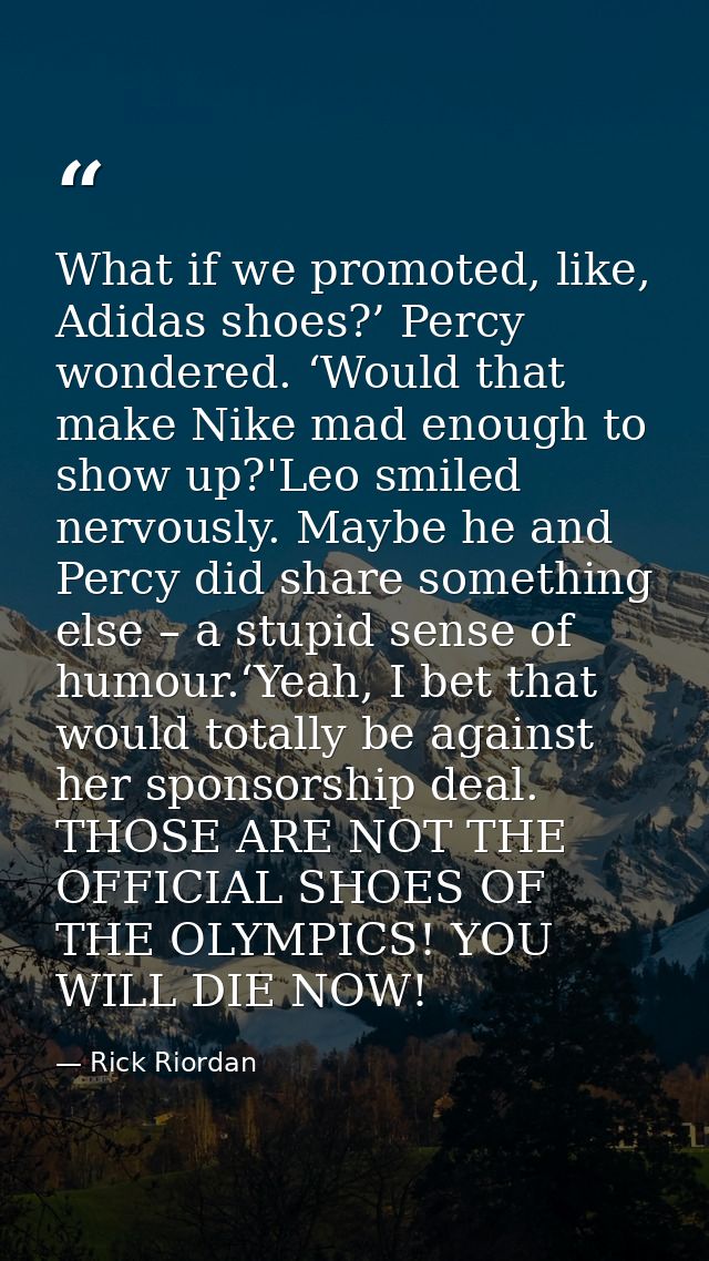 What if we promoted, like, Adidas shoes?’ Percy wondered. ‘Would that make Nike mad enough to show up?'Leo smiled nervou — Rick Riordan
