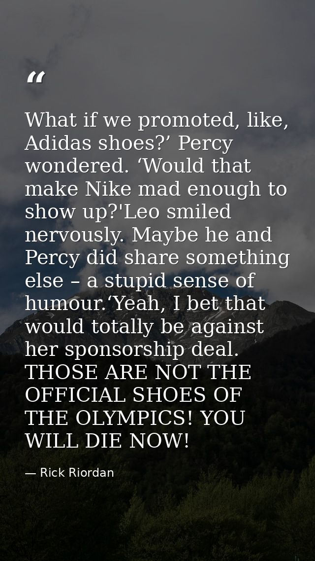 What if we promoted, like, Adidas shoes?’ Percy wondered. ‘Would that make Nike mad enough to show up?'Leo smiled nervou — Rick Riordan