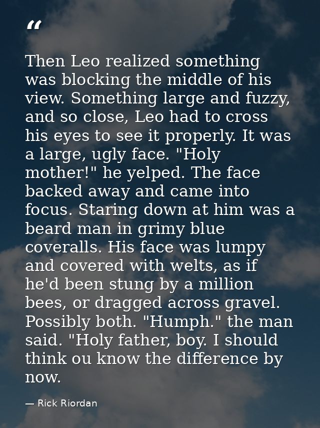 Then Leo realized something was blocking the middle of his view. Something large and fuzzy, and so close, Leo had to cro — Rick Riordan