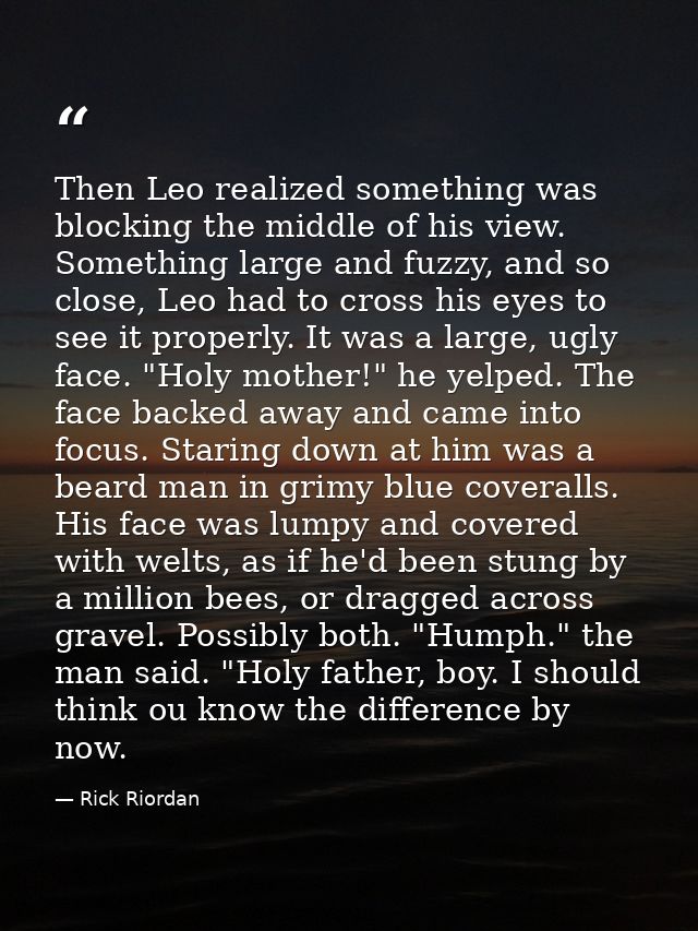 Then Leo realized something was blocking the middle of his view. Something large and fuzzy, and so close, Leo had to cro — Rick Riordan