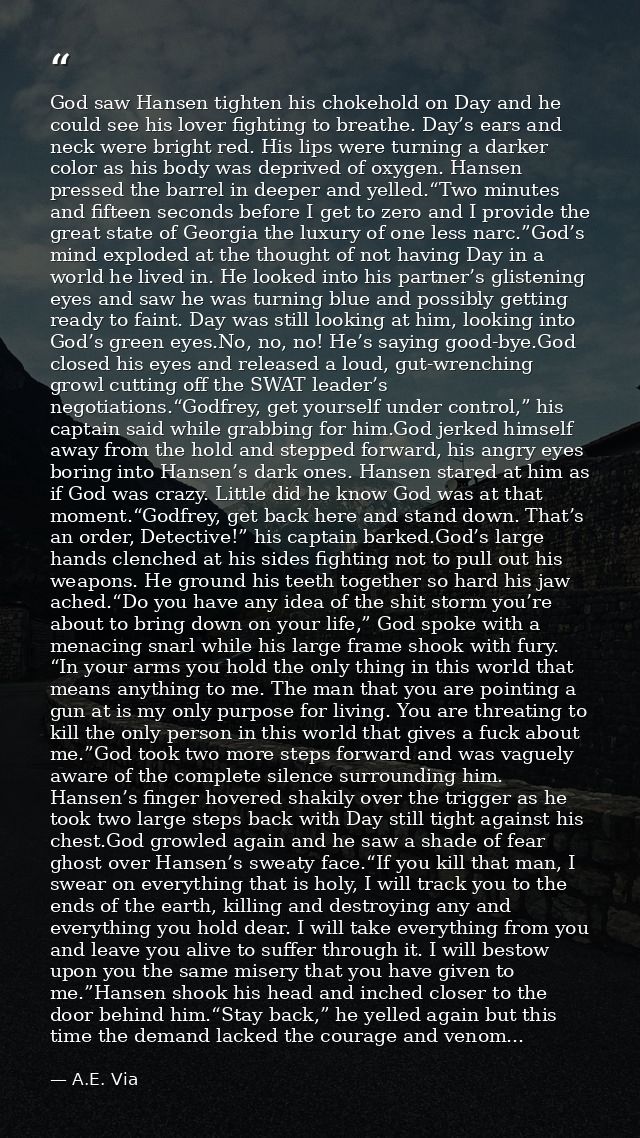 God saw Hansen tighten his chokehold on Day and he could see his lover fighting to breathe. Day’s ears and neck were bri — A.E. Via