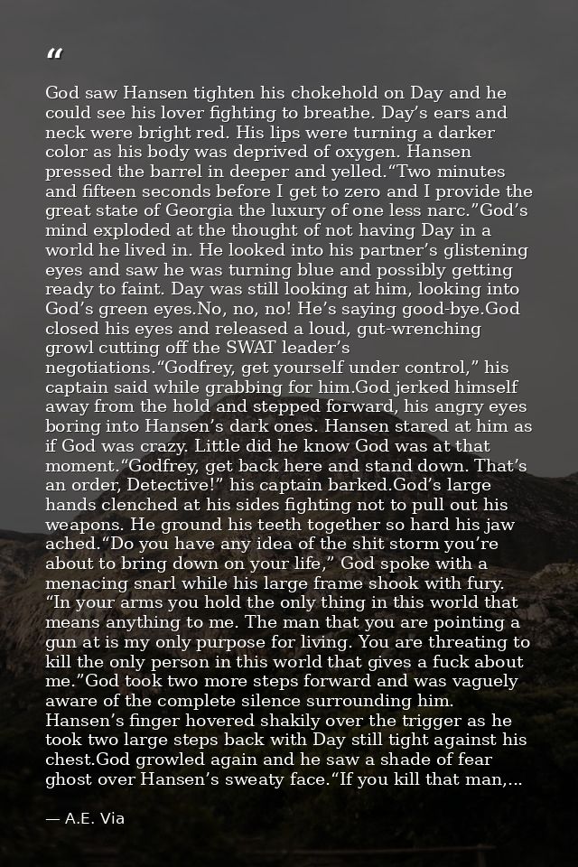 God saw Hansen tighten his chokehold on Day and he could see his lover fighting to breathe. Day’s ears and neck were bri — A.E. Via