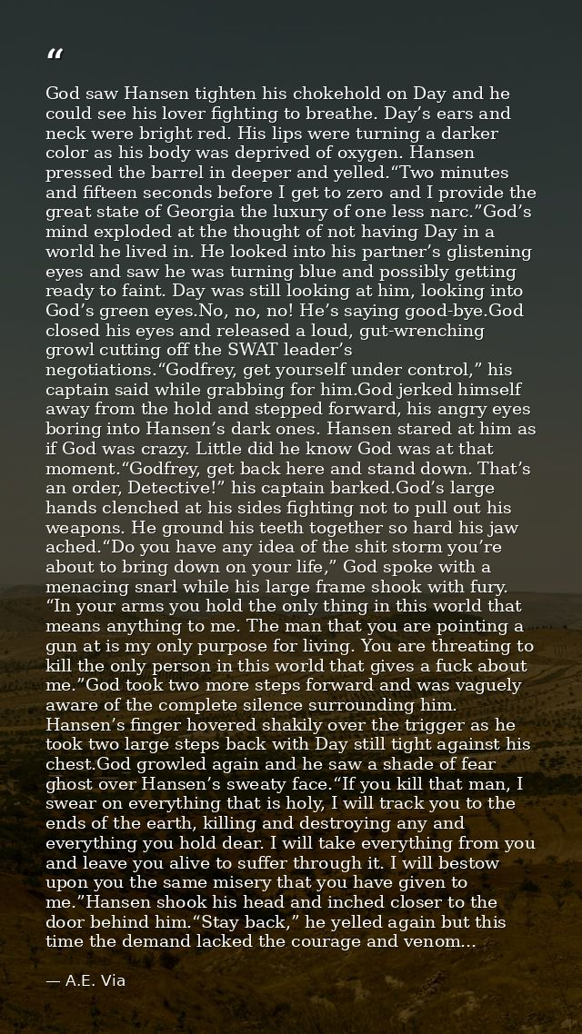 God saw Hansen tighten his chokehold on Day and he could see his lover fighting to breathe. Day’s ears and neck were bri — A.E. Via