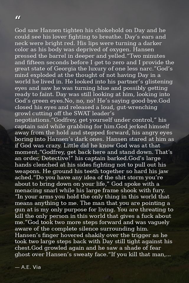 God saw Hansen tighten his chokehold on Day and he could see his lover fighting to breathe. Day’s ears and neck were bri — A.E. Via