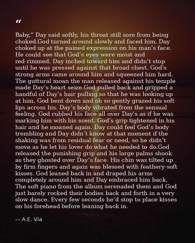 Baby,” Day said softly, his throat still sore from being choked.God turned around slowly and faced him. Day choked up at — A.E. Via