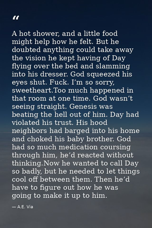 A hot shower, and a little food might help how he felt. But he doubted anything could take away the vision he kept havin — A.E. Via