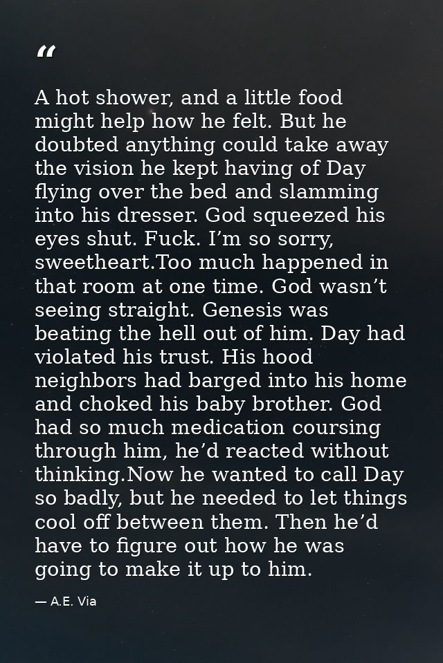 A hot shower, and a little food might help how he felt. But he doubted anything could take away the vision he kept havin — A.E. Via