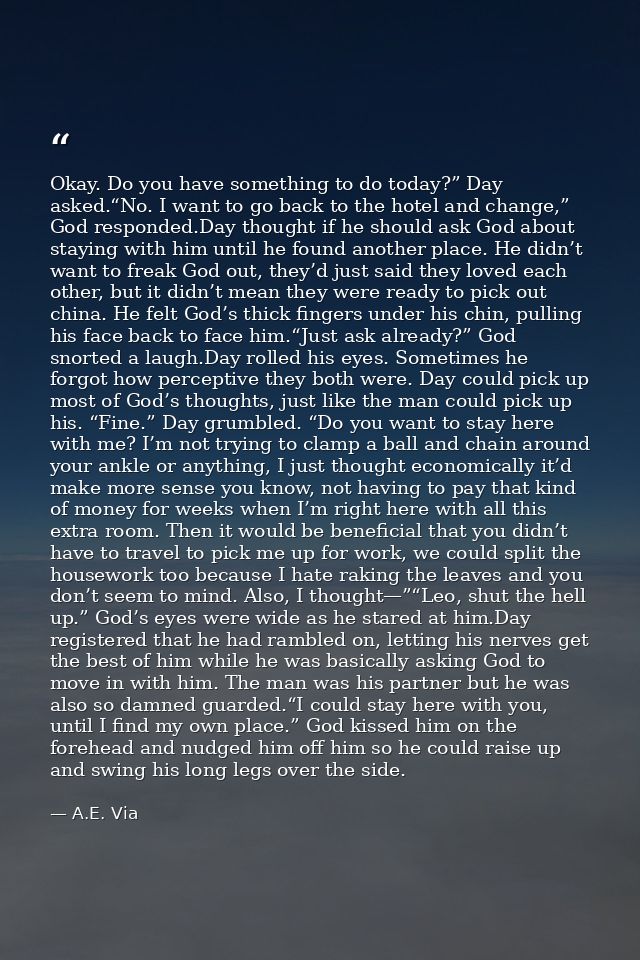 Okay. Do you have something to do today?” Day asked.“No. I want to go back to the hotel and change,” God responded.Day t — A.E. Via