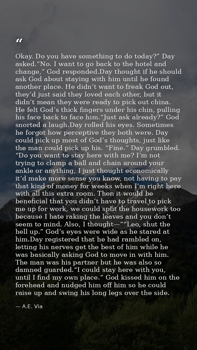 Okay. Do you have something to do today?” Day asked.“No. I want to go back to the hotel and change,” God responded.Day t — A.E. Via