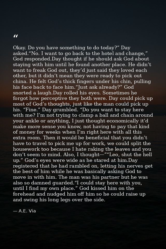 Okay. Do you have something to do today?” Day asked.“No. I want to go back to the hotel and change,” God responded.Day t — A.E. Via