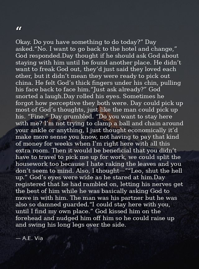 Okay. Do you have something to do today?” Day asked.“No. I want to go back to the hotel and change,” God responded.Day t — A.E. Via