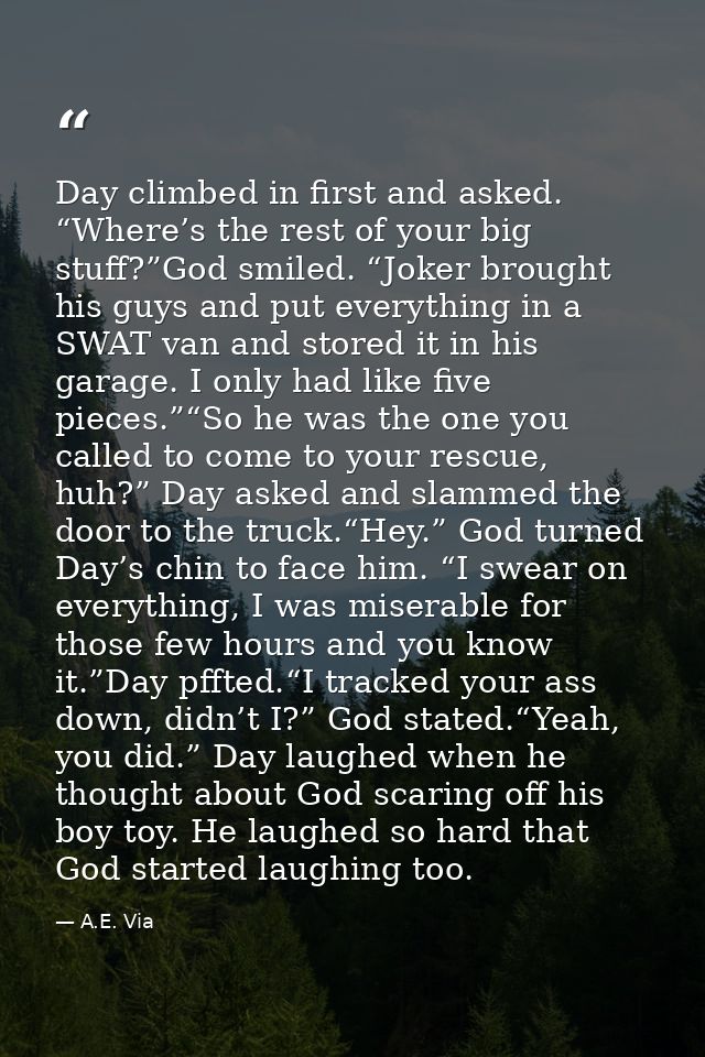 Day climbed in first and asked. “Where’s the rest of your big stuff?”God smiled. “Joker brought his guys and put everyth — A.E. Via