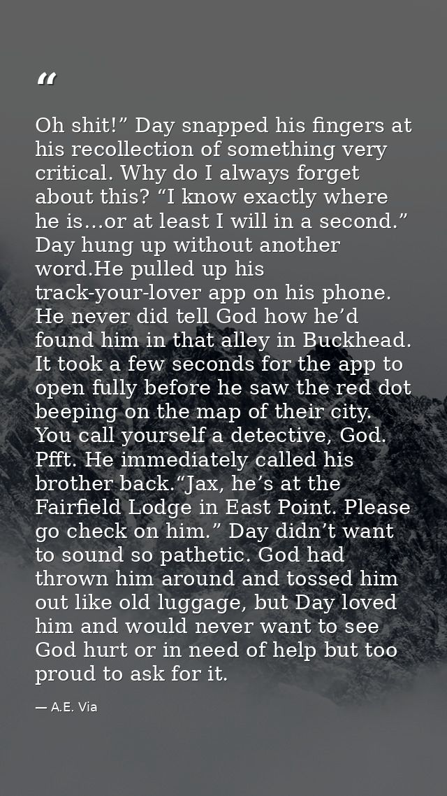 Oh shit!” Day snapped his fingers at his recollection of something very critical. Why do I always forget about this? “I  — A.E. Via