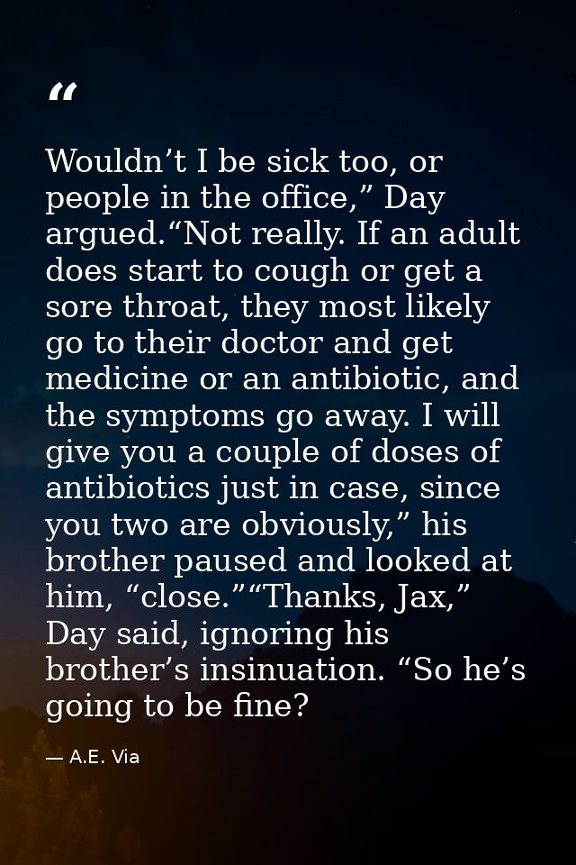 Wouldn’t I be sick too, or people in the office,” Day argued.“Not really. If an adult does start to cough or get a sore  — A.E. Via