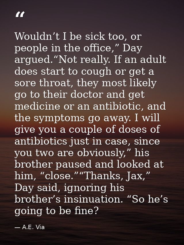 Wouldn’t I be sick too, or people in the office,” Day argued.“Not really. If an adult does start to cough or get a sore  — A.E. Via