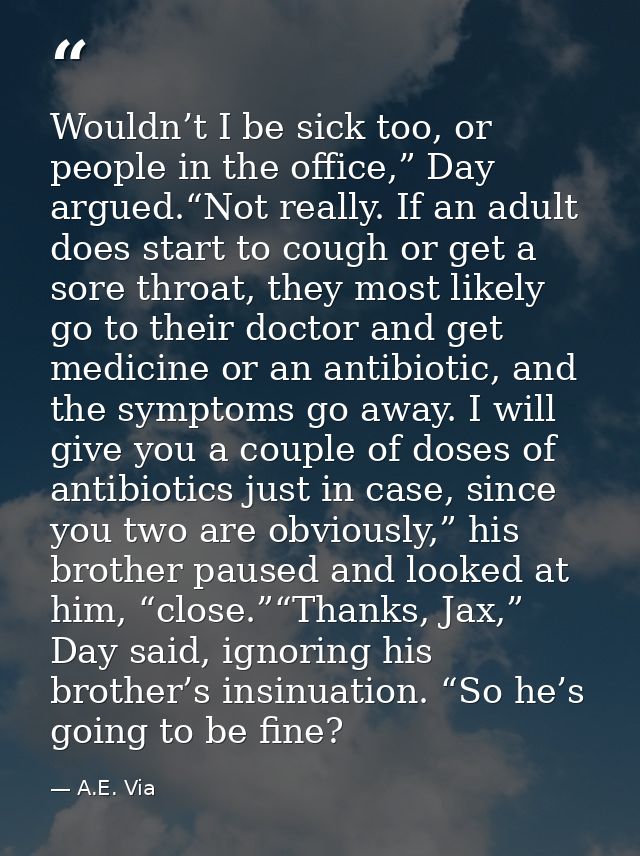 Wouldn’t I be sick too, or people in the office,” Day argued.“Not really. If an adult does start to cough or get a sore  — A.E. Via