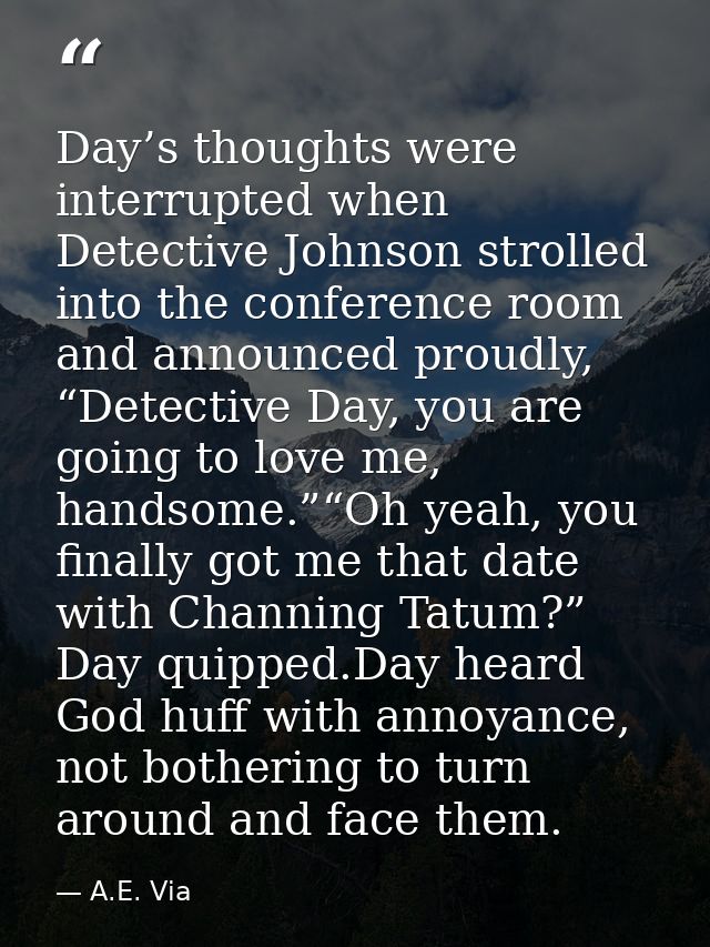 Day’s thoughts were interrupted when Detective Johnson strolled into the conference room and announced proudly, “Detecti — A.E. Via